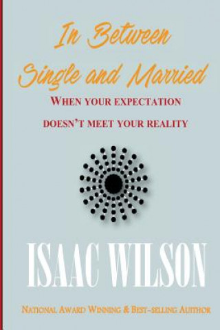 Kniha In Between Single and Married: When your reality doesn't meet your expectation MR Isaac Wilson