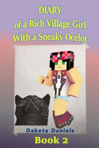 Kniha Diary of a Rich Village Girl with a Sneaky Ocelot: Book 2 Dakota Daniels