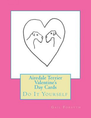 Knjiga Airedale Terrier Valentine's Day Cards: Do It Yourself Gail Forsyth