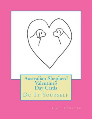 Knjiga Australian Shepherd Valentine's Day Cards: Do It Yourself Gail Forsyth