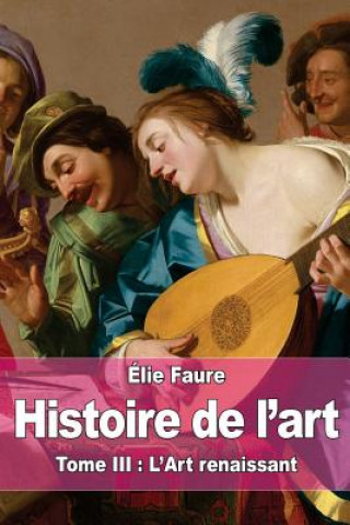 Książka Histoire de l'art: Tome III: L'Art renaissant Elie Faure