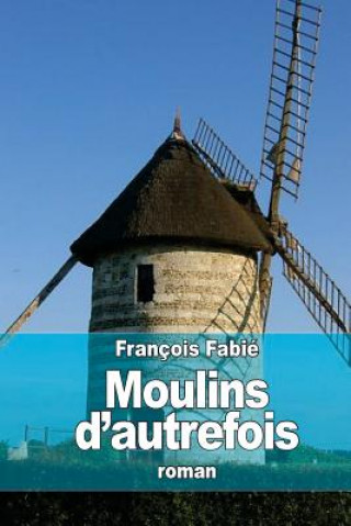 Kniha Moulins d'autrefois Francois Fabie