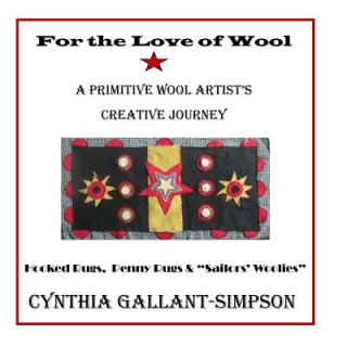 Könyv For The Love Of Wool: A Primitive Wool Artist's Creative Journey Cynthia Gallant-Simpson