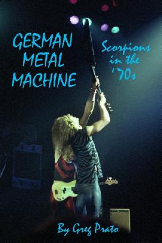 Book German Metal Machine: Scorpions in the '70s Greg Prato