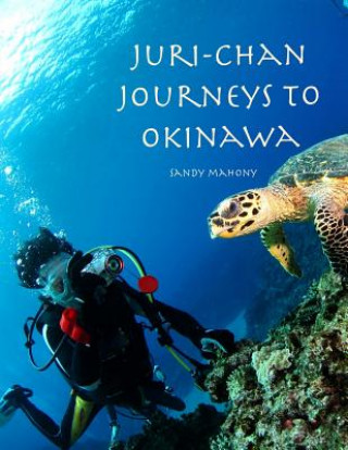 Kniha Juri-chan Journeys to Okinawa: World Adventure Series Book 2: Travel to Okinawa, Japan Sandy Mahony