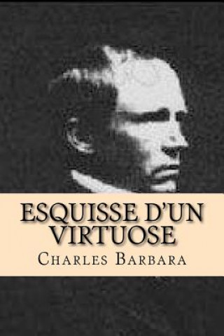 Buch Esquisse d'un virtuose: (plus): Extraits d' un rapport d' un agent de police Charles Barbara