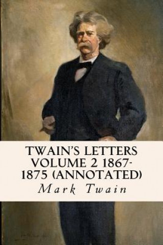 Книга Twain's Letters Volume 2 1867-1875 (annotated) Mark Twain