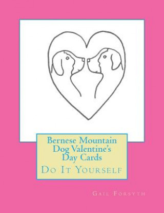 Carte Bernese Mountain Dog Valentine's Day Cards: Do It Yourself Gail Forsyth
