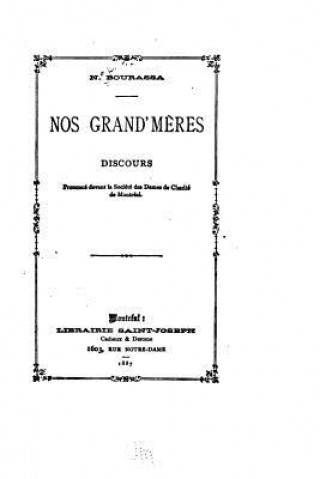 Kniha Nos grand'm?res, discours pronouncé devant la Société des dames de charité de Montréal N Bourassa