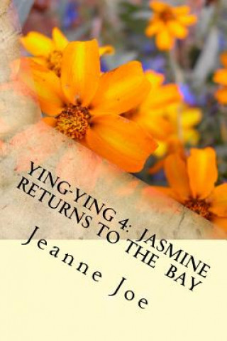 Buch Ying-Ying 4: Jasmine Returns to the Bay Jeanne Joe