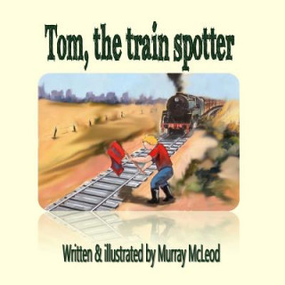 Книга Tom the train spotter Murray McLeod