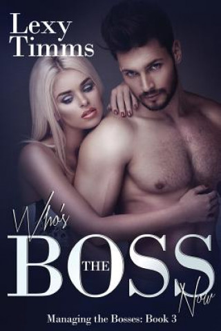 Könyv Who's the Boss Now: Billionaire Romance Lexy Timms