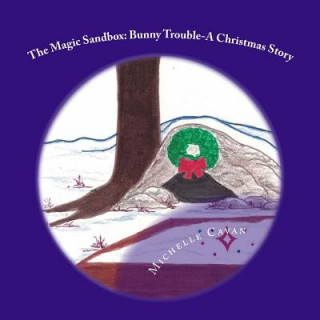 Kniha The Magic Sandbox: Bunny Trouble- A Christmas Story Michelle Cavan