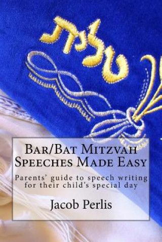 Knjiga Bar/Bat Mitzvah Speeches Made Easy: Parents' guide to writing a speech for their child's special day Jacob Perlis