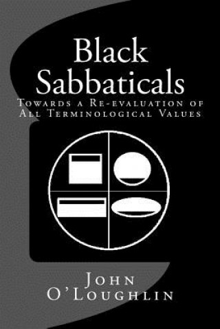Könyv Black Sabbaticals: Towards a Re-evaluation of All Terminological Values John O'Loughlin