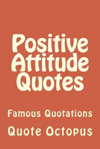 Książka Positive Attitude Quotes: Famous Quotations Quote Octopus