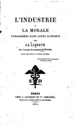 Kniha L'industrie et la morale considérées dans leurs rapports avec la liberté Charles Dunoyer