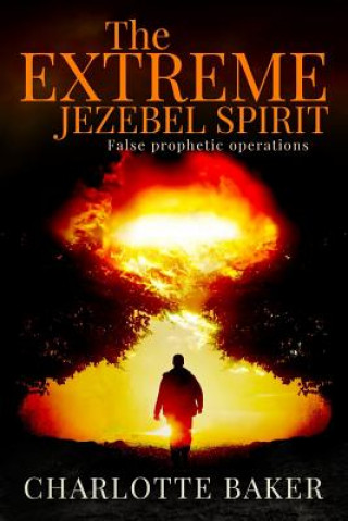 Livre The Extreme Jezebel Spirit Charlotte Baker