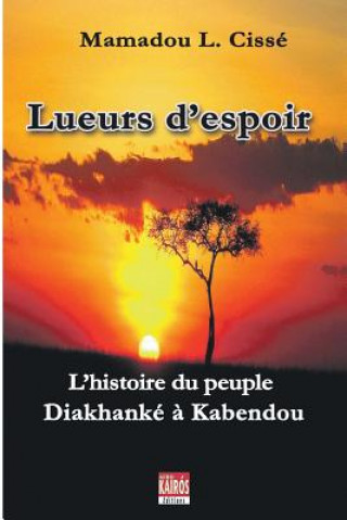 Könyv Lueurs d'espoir: L'histoire du peuple Diakhanké ? Kabendou Mamadou Lamine