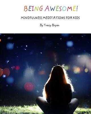 Könyv Being Awesome! Mindfulness Meditations For Kids Tracy Bryan