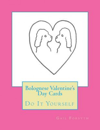 Könyv Bolognese Valentine's Day Cards: Do It Yourself Gail Forsyth