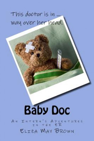 Carte Baby Doc: An Intern's Adventures in the ER Eliza May Brown