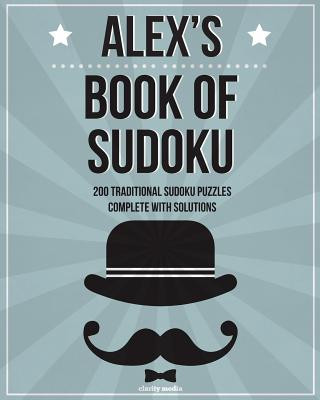 Knjiga Alex's Book Of Sudoku: 200 traditional sudoku puzzles in easy, medium & hard Clarity Media