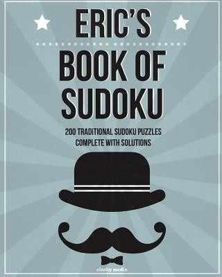 Könyv Eric's Book Of Sudoku: 200 traditional sudoku puzzles in easy, medium & hard Clarity Media