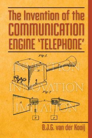 Kniha The Invention of the Communication Engine 'Telephone' B J G Van Der Kooij