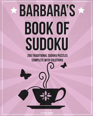 Kniha Barbara's Book Of Sudoku: 200 traditional sudoku puzzles in easy, medium & hard Clarity Media