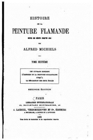 Kniha Histoire de la peinture flamande dupuis ses débuts jusqu'en 1864 - Tome Huiti?me Alfred Michiels