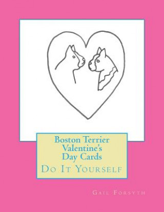 Kniha Boston Terrier Valentine's Day Cards: Do It Yourself Gail Forsyth