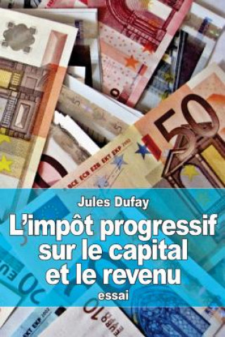 Kniha L'impôt progressif sur le capital et le revenu Jules Dufay