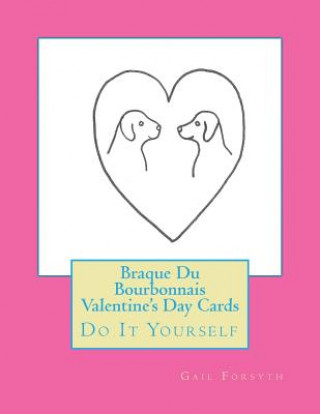 Carte Braque Du Bourbonnais Valentine's Day Cards: Do It Yourself Gail Forsyth