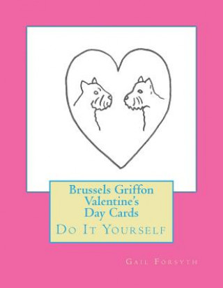 Knjiga Brussels Griffon Valentine's Day Cards: Do It Yourself Gail Forsyth