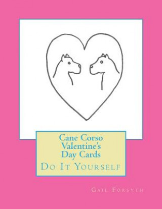 Carte Cane Corso Valentine's Day Cards: Do It Yourself Gail Forsyth