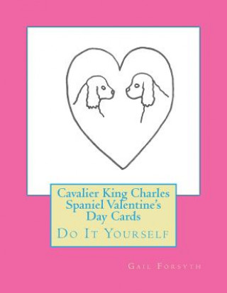 Kniha Cavalier King Charles Spaniel Valentine's Day Cards: Do It Yourself Gail Forsyth