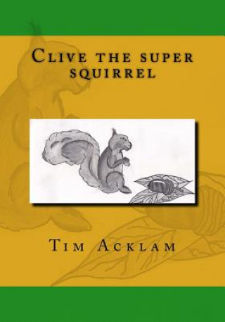 Knjiga Clive the super squirrel MR Tim Acklam