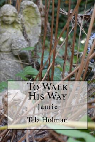 Книга To Walk His Way: Jamie Tela a Holman