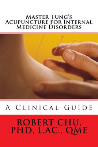 Carte Master Tung's Acupuncture for Internal Medicine Disorders L Robert Chu Phd