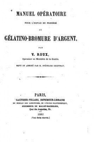 Kniha Manuel opératoire pour l'emploi du procédé au gélatino-bromure d'argent V Roux