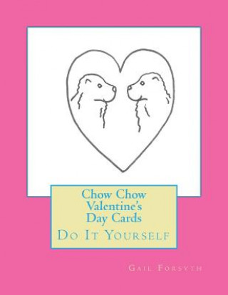 Kniha Chow Chow Valentine's Day Cards: Do It Yourself Gail Forsyth