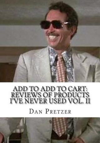 Kniha Add to Add to Cart: Reviews of Products I've Never Used Vol. II Dan Pretzer
