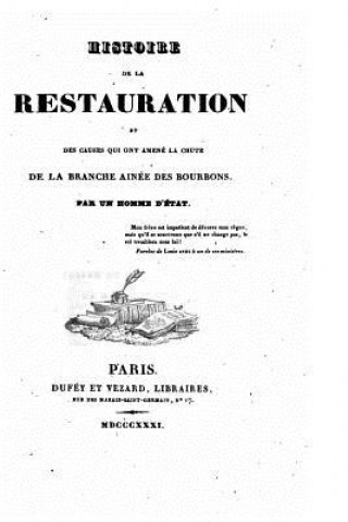Kniha Histoire de la restauration et des causes qui ont amené la chute de la branche ainée des Bourbons Un Homme D'Etat