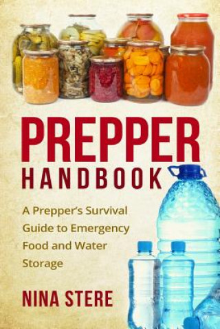 Книга Prepper Handbook: A Prepper's Survival Guide to Emergency Food and Water Storage Nina Stere