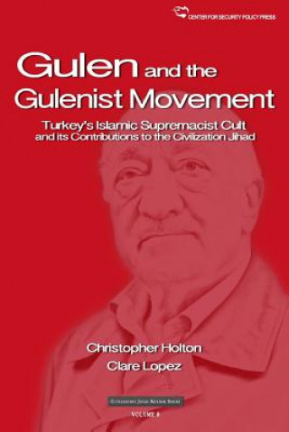 Kniha The Gulen Movement: Turkey's Islamic Supremacist Cult and its Contributions to the Civilization Jihad Clare Lopez