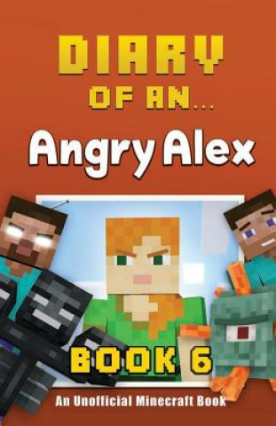 Könyv Diary of an Angry Alex: Book 6 [An Unofficial Minecraft Book] Crafty Nichole