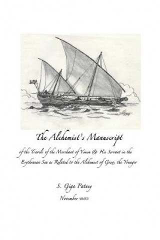 Könyv The Alchemist's Manuscript: of the Travels of the Merchant of Yemen & His Servant in the Erythrean Sea as Related to the Alchemist of Gozo, the yo S Giga Patney