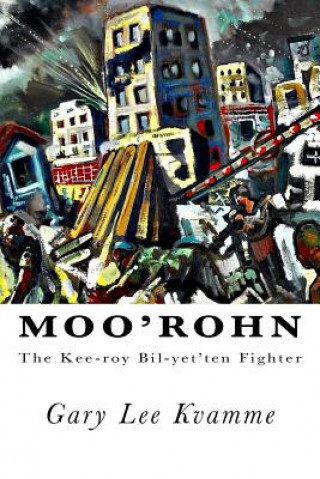 Książka Moo'rohn: The Kee-roy Bil-yet'ten Fighter Gary Lee Kvamme