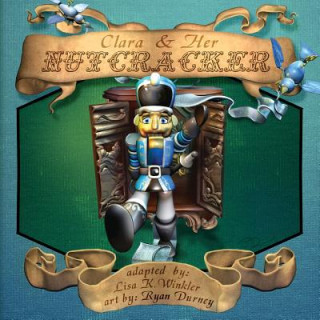 Knjiga Clara & Her Nutcracker Lisa K Winkler